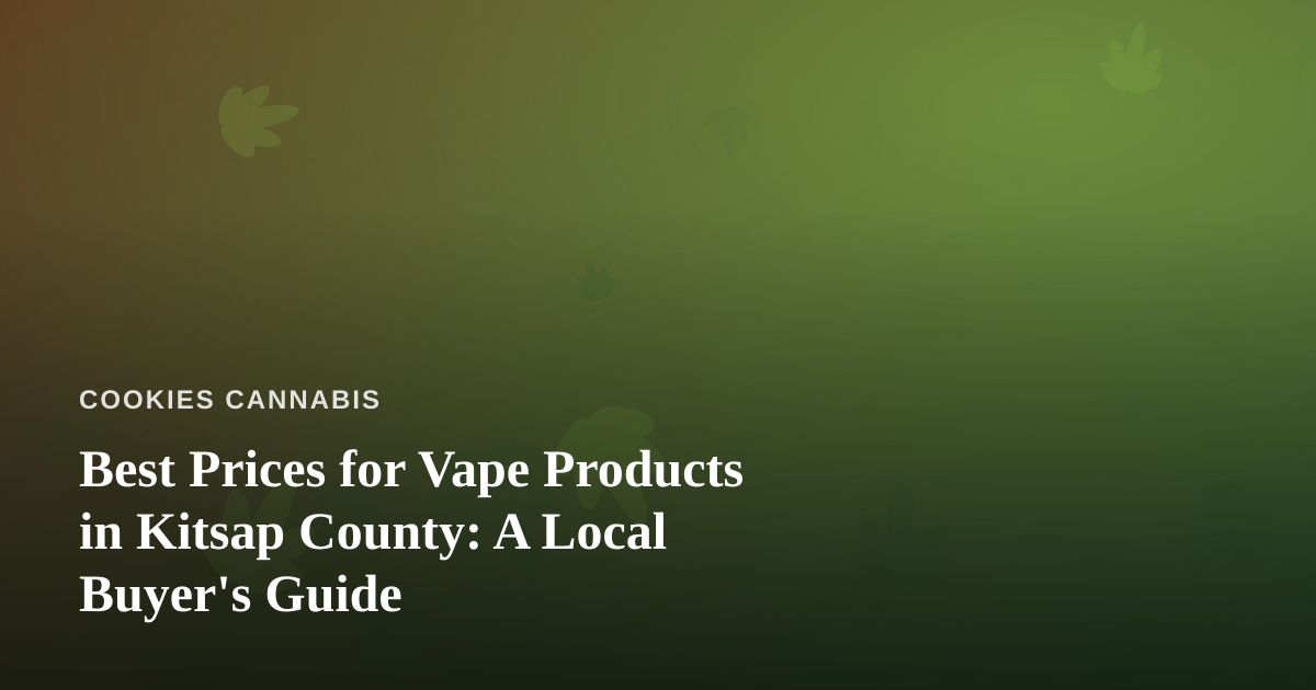Best Prices for Vape Products in Kitsap County: A Local Buyer’s Guide