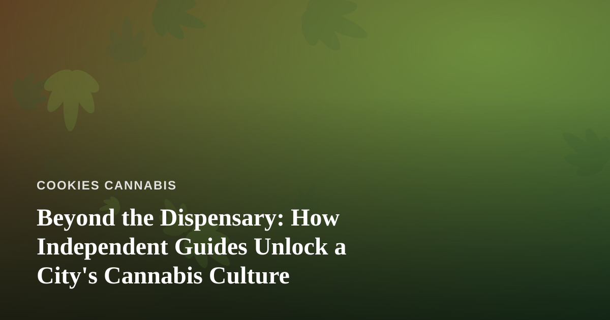 Beyond the Dispensary: How Independent Guides Unlock a City’s Cannabis Culture