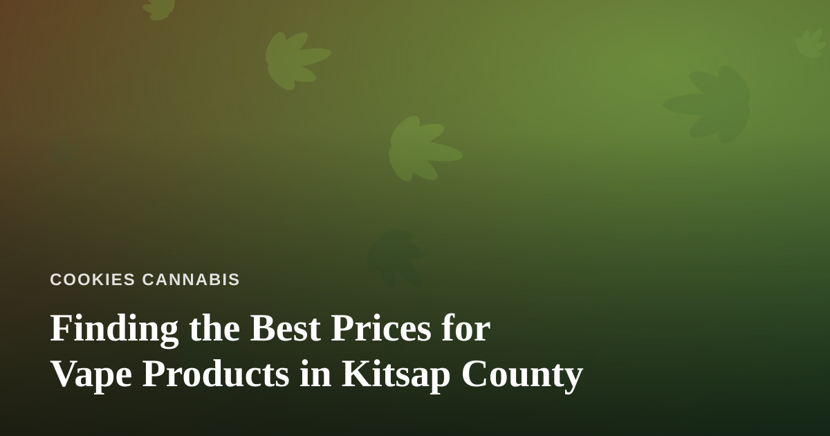 Finding the Best Prices for Vape Products in Kitsap County