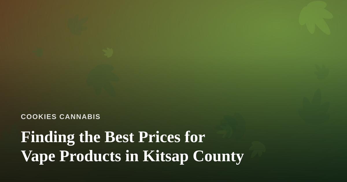 Finding the Best Prices for Vape Products in Kitsap County