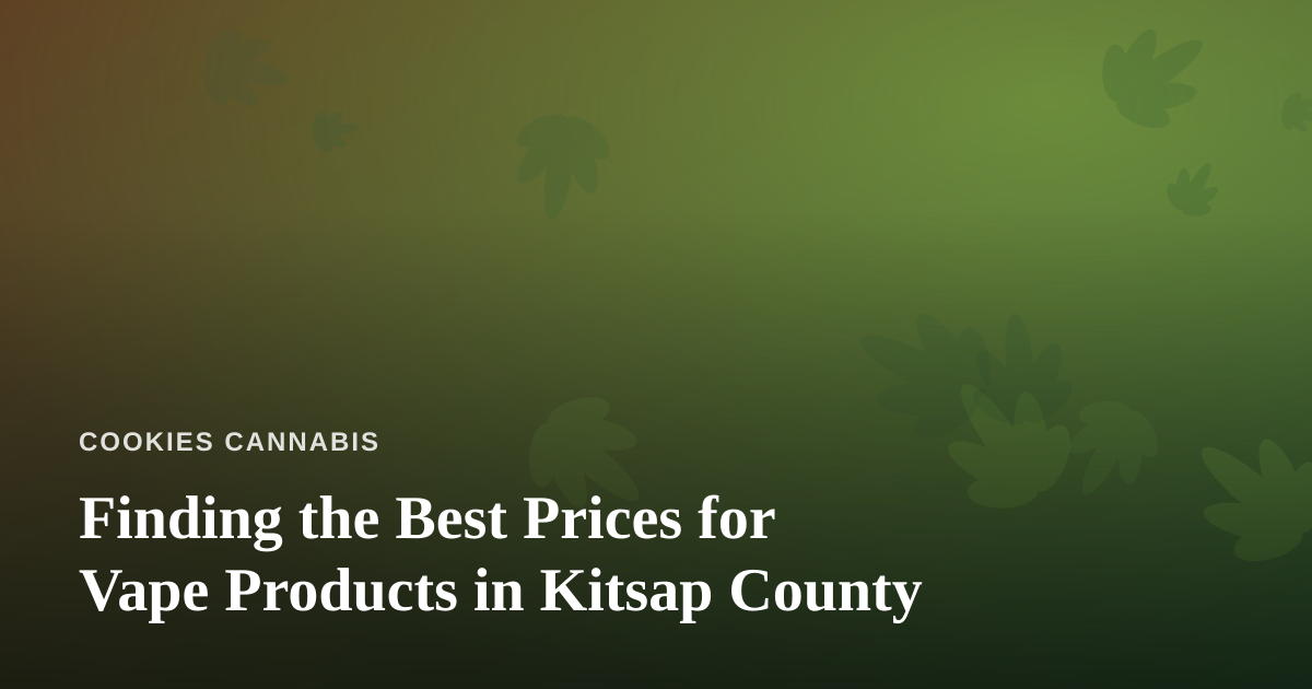 Finding the Best Prices for Vape Products in Kitsap County