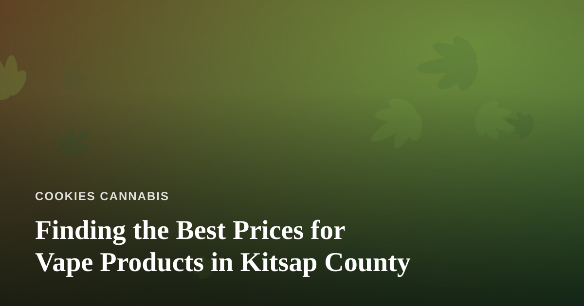 Finding the Best Prices for Vape Products in Kitsap County