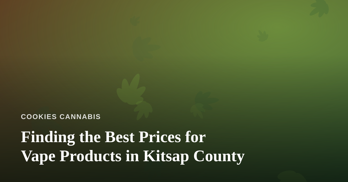 Finding the Best Prices for Vape Products in Kitsap County