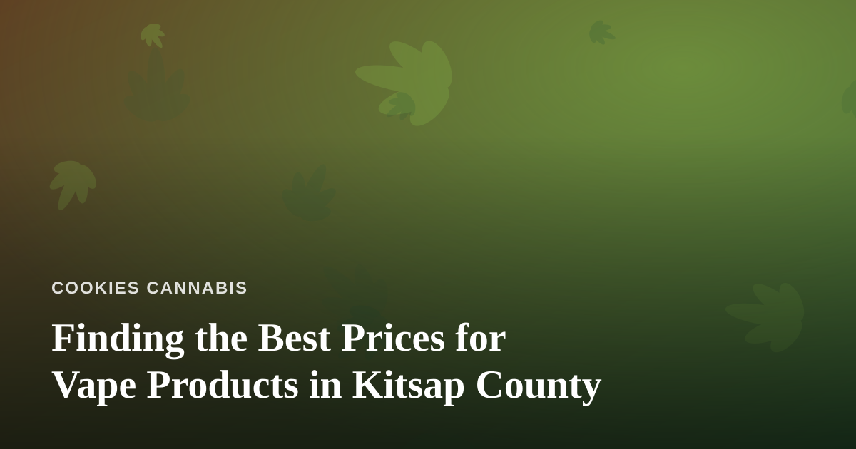 Finding the Best Prices for Vape Products in Kitsap County