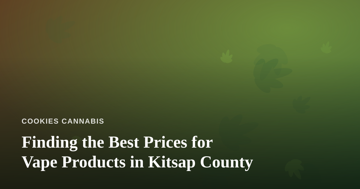 Finding the Best Prices for Vape Products in Kitsap County