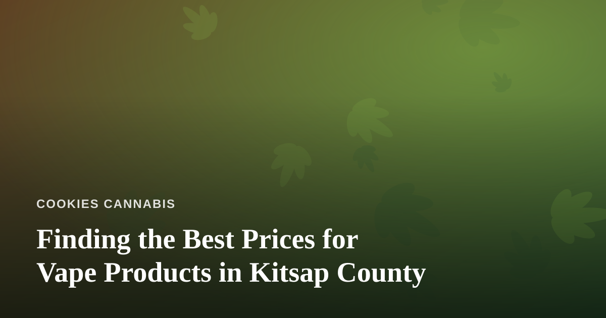 Finding the Best Prices for Vape Products in Kitsap County