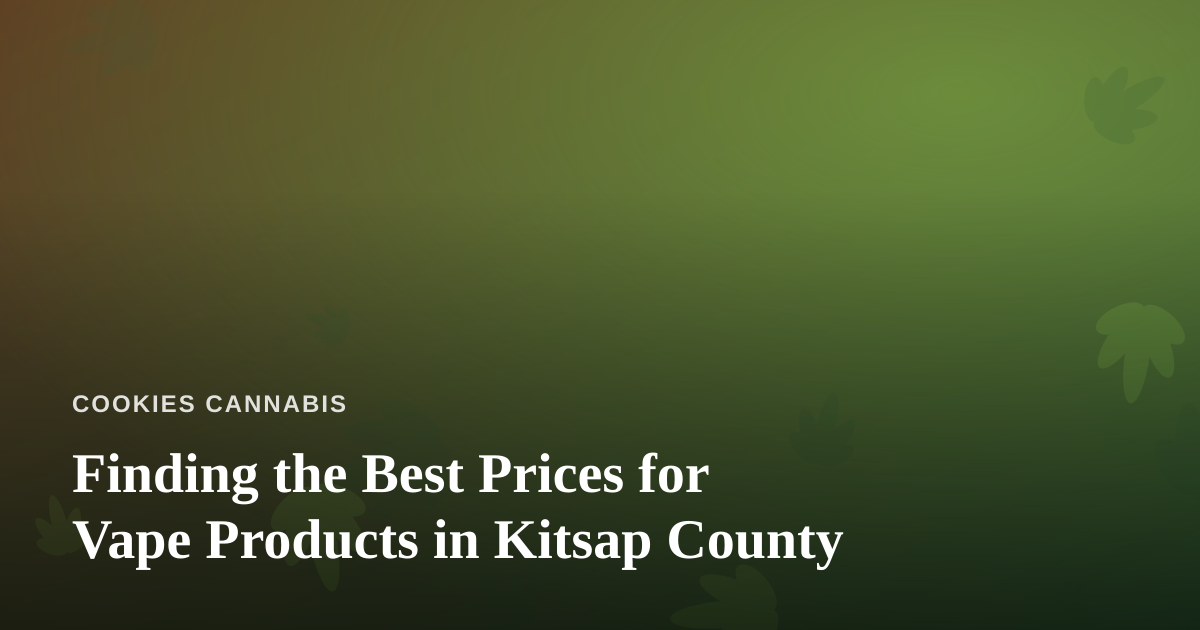 Finding the Best Prices for Vape Products in Kitsap County