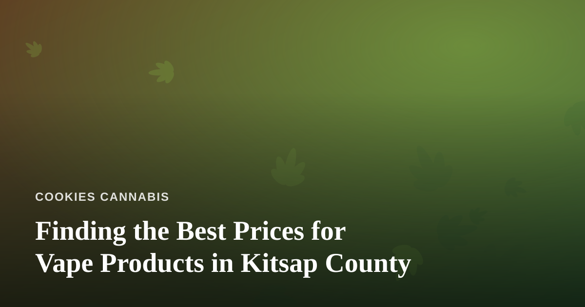 Finding the Best Prices for Vape Products in Kitsap County