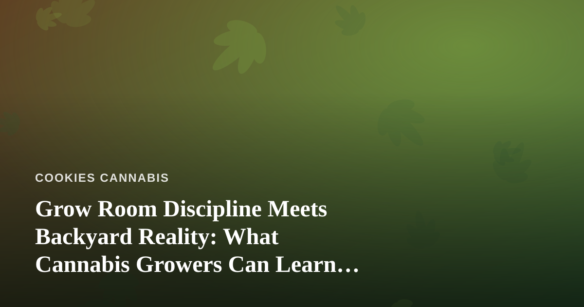 Grow Room Discipline Meets Backyard Reality: What Cannabis Growers Can Learn From a Fast, Reliable Lawn Care Company