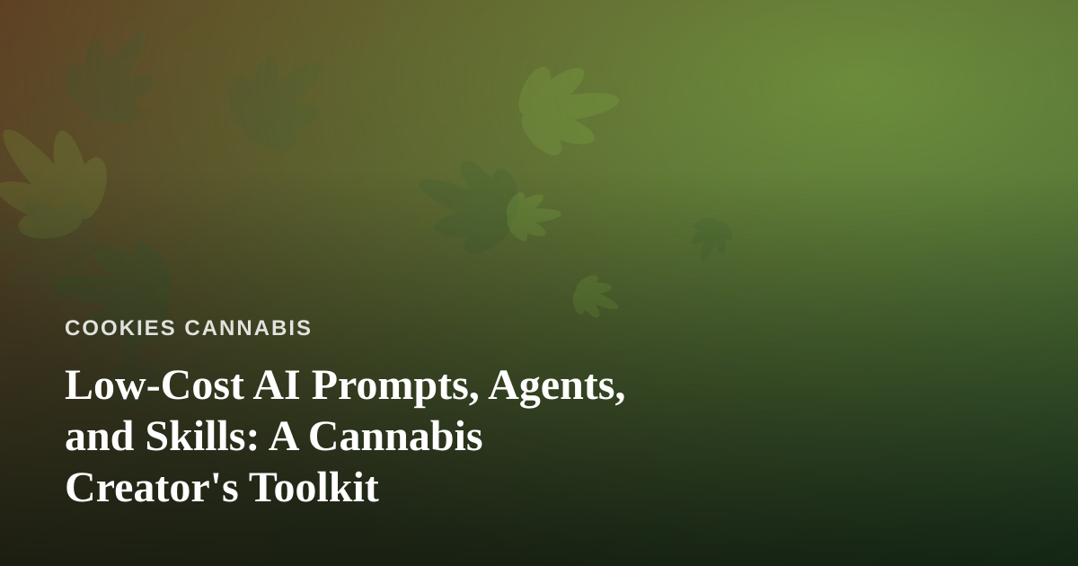 Low-Cost AI Prompts, Agents, and Skills: A Cannabis Creator’s Toolkit