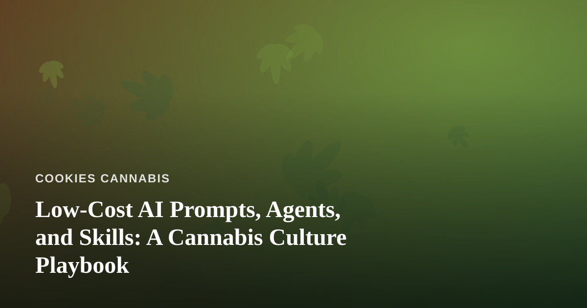 Low-Cost AI Prompts, Agents, and Skills: A Cannabis Culture Playbook