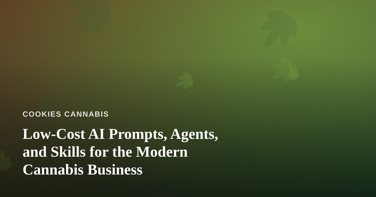 Low-Cost AI Prompts, Agents, and Skills for the Modern Cannabis Business