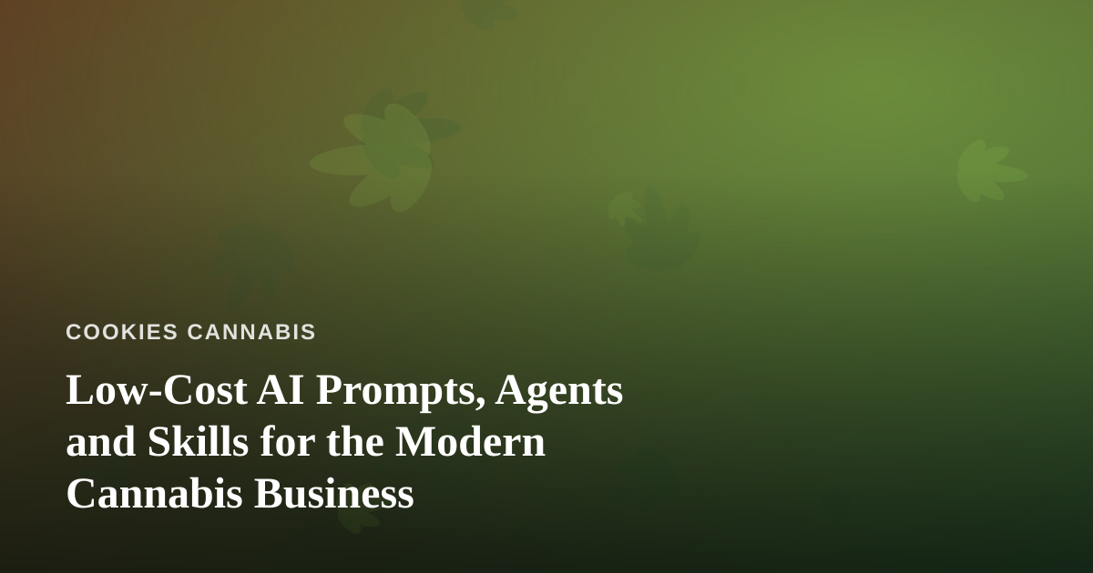 Low-Cost AI Prompts, Agents and Skills for the Modern Cannabis Business
