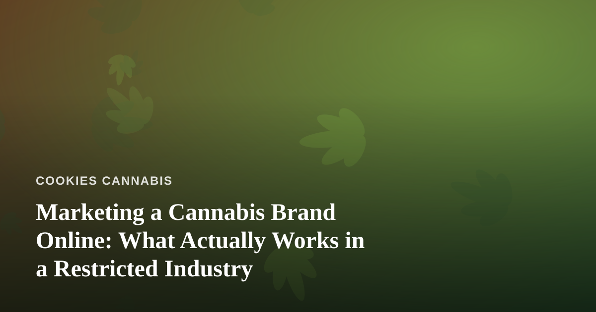Marketing a Cannabis Brand Online: What Actually Works in a Restricted Industry