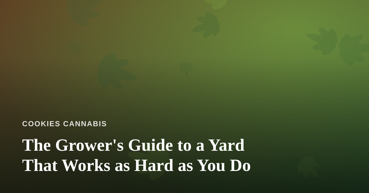 The Grower’s Guide to a Yard That Works as Hard as You Do