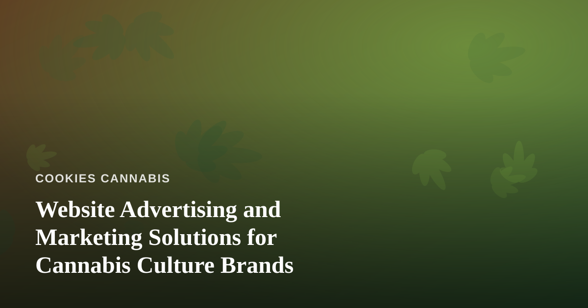 Website Advertising and Marketing Solutions for Cannabis Culture Brands