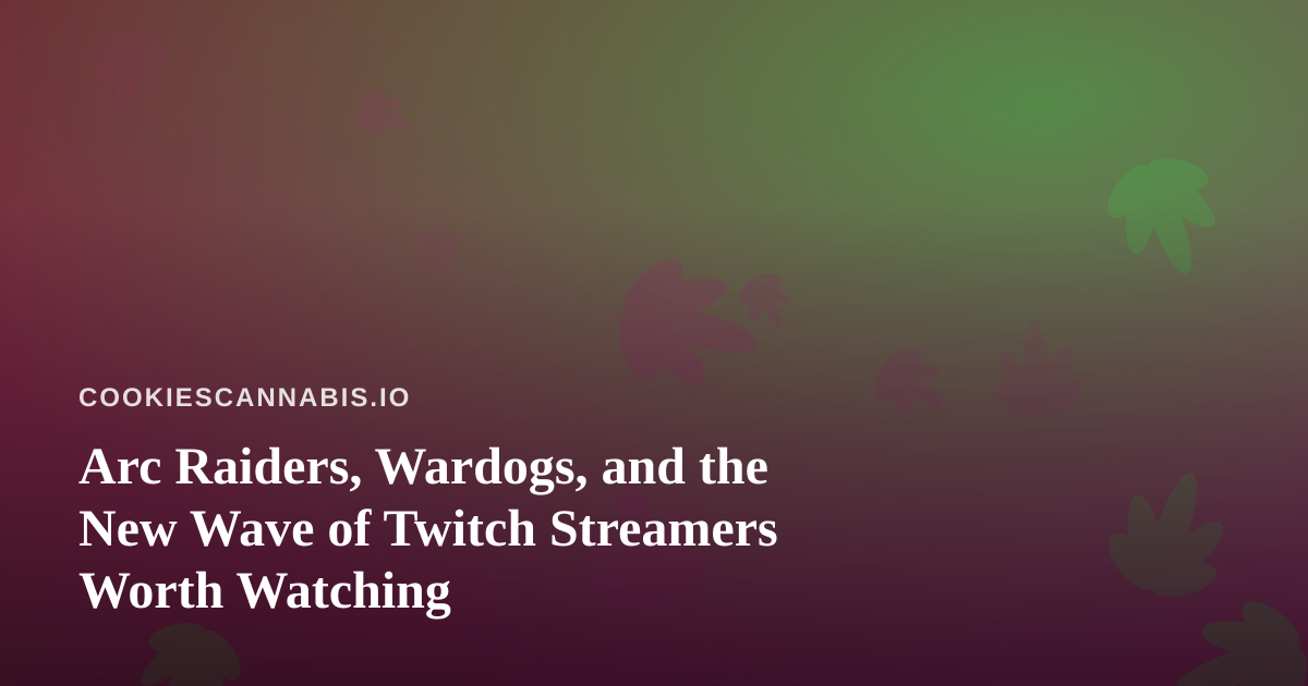 Arc Raiders, Wardogs, and the New Wave of Twitch Streamers Worth Watching