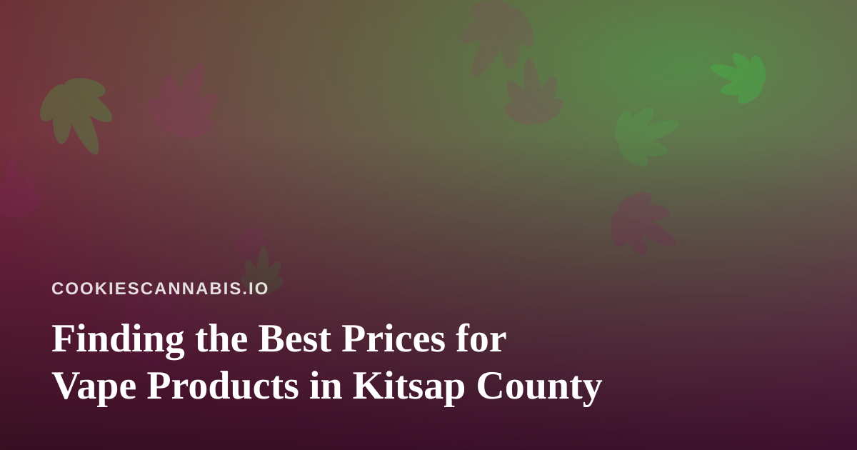 Finding the Best Prices for Vape Products in Kitsap County