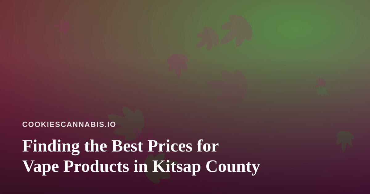 Finding the Best Prices for Vape Products in Kitsap County