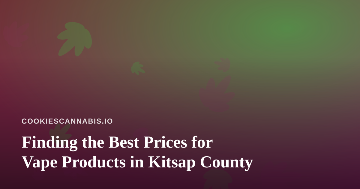 Finding the Best Prices for Vape Products in Kitsap County