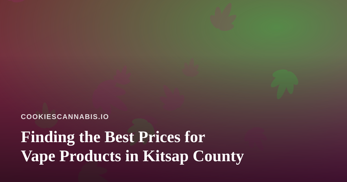 Finding the Best Prices for Vape Products in Kitsap County
