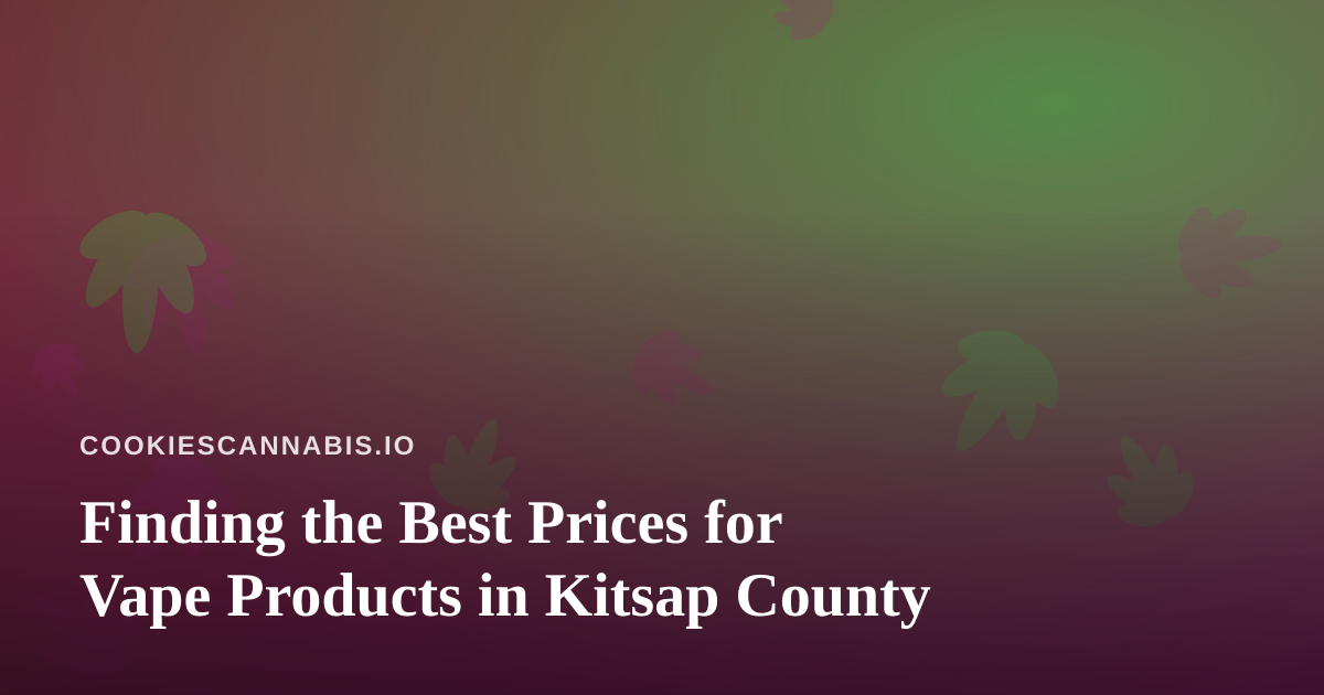 Finding the Best Prices for Vape Products in Kitsap County