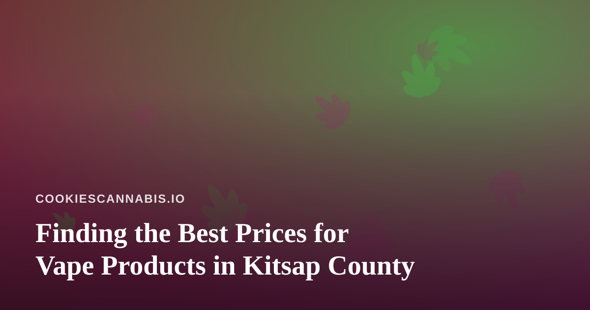 Finding the Best Prices for Vape Products in Kitsap County
