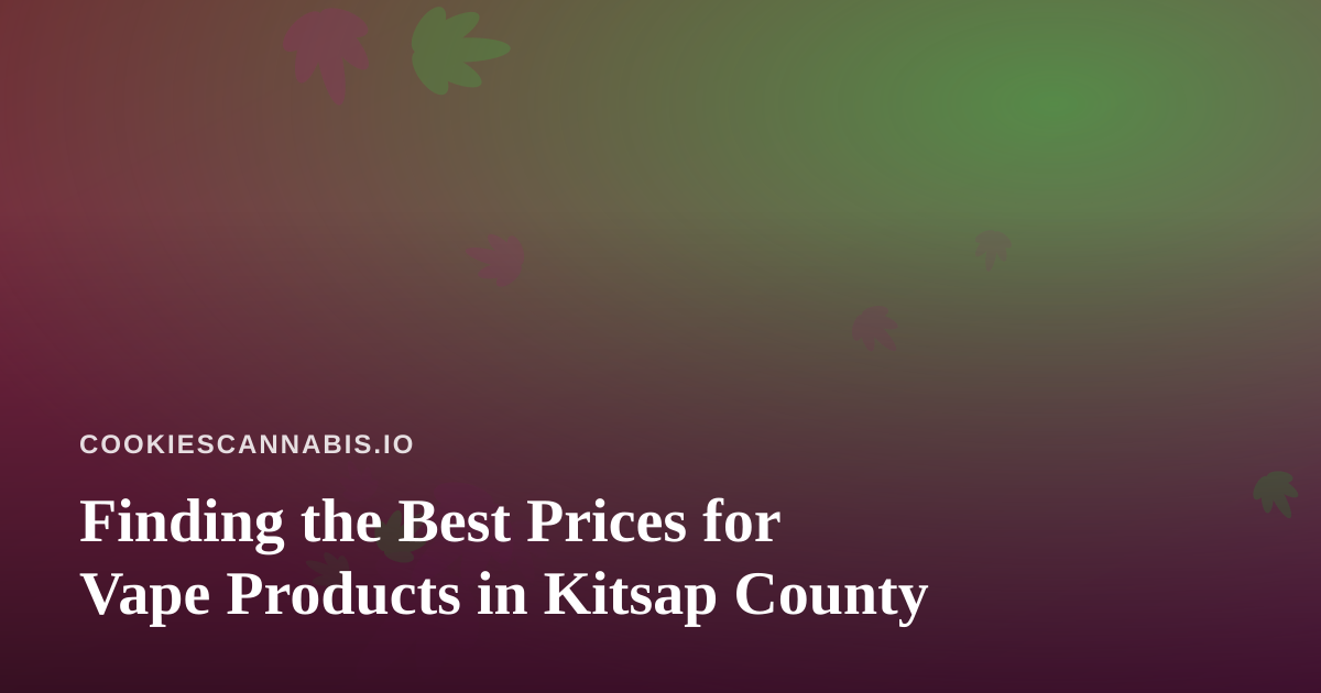 Finding the Best Prices for Vape Products in Kitsap County