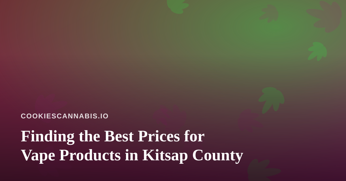 Finding the Best Prices for Vape Products in Kitsap County