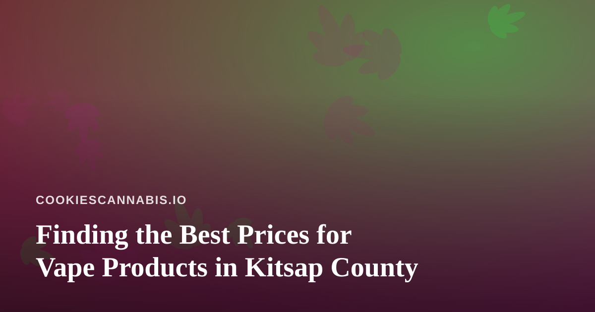 Finding the Best Prices for Vape Products in Kitsap County