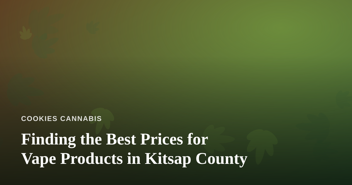 Finding the Best Prices for Vape Products in Kitsap County