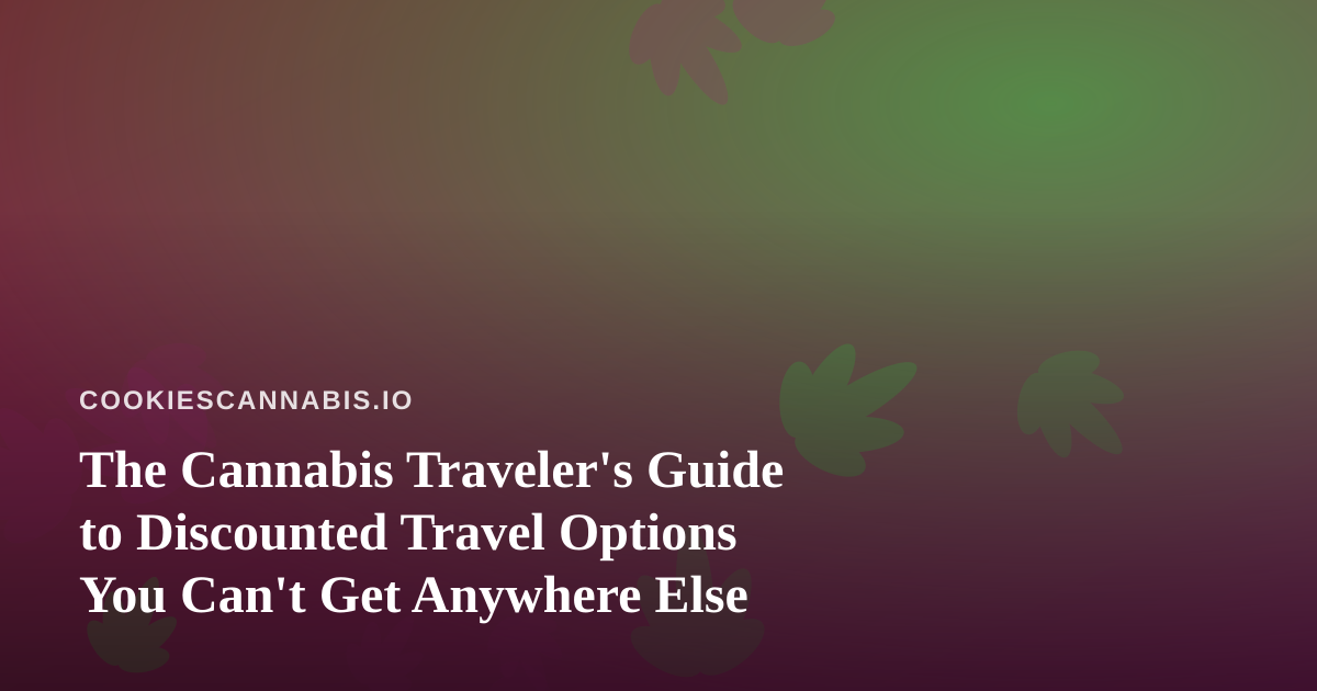 The Cannabis Traveler’s Guide to Discounted Travel Options You Can’t Get Anywhere Else