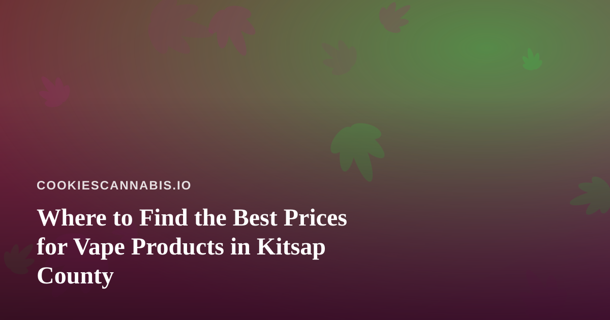 Where to Find the Best Prices for Vape Products in Kitsap County
