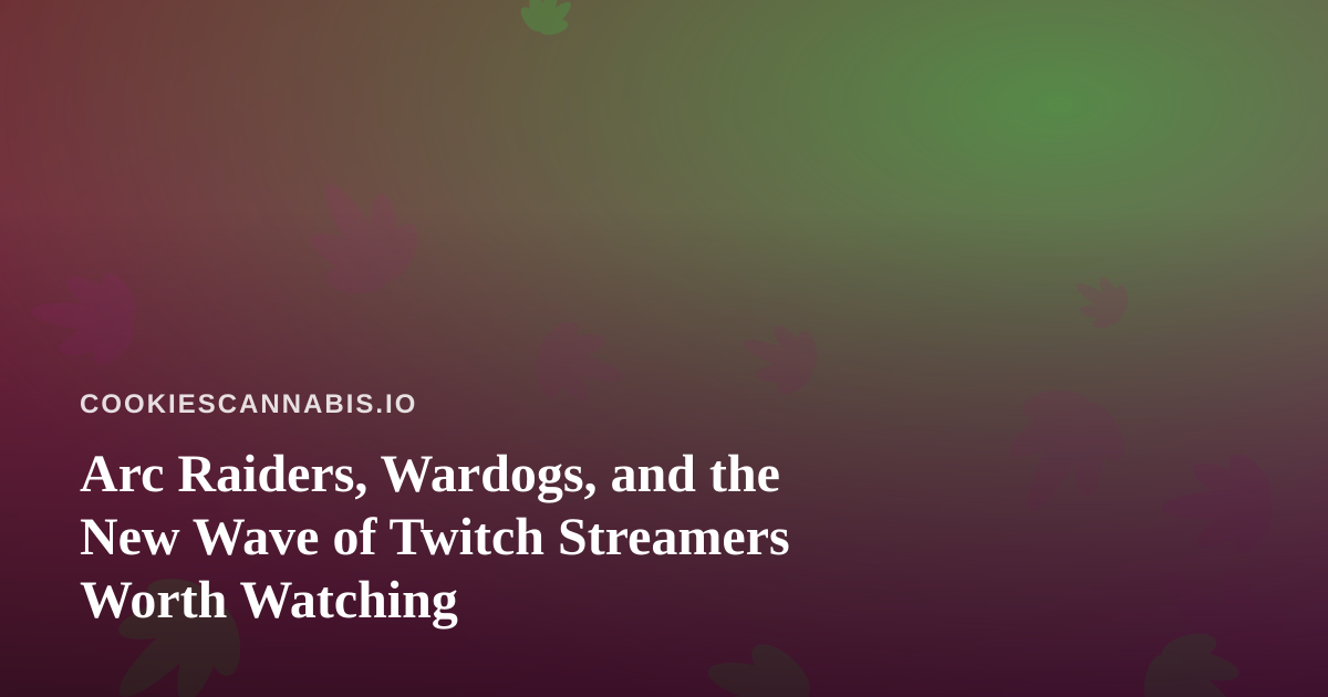 Arc Raiders, Wardogs, and the New Wave of Twitch Streamers Worth Watching