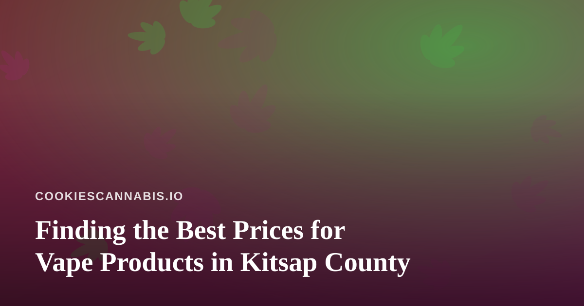 Finding the Best Prices for Vape Products in Kitsap County
