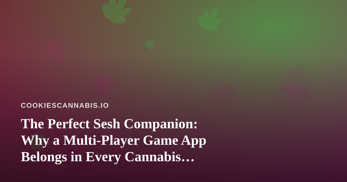 The Perfect Sesh Companion: Why a Multi-Player Game App Belongs in Every Cannabis Hangout
